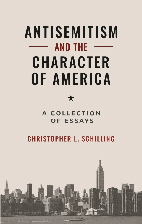 Antisemitism and the Character of America by Christopher L. Schilling — book cover